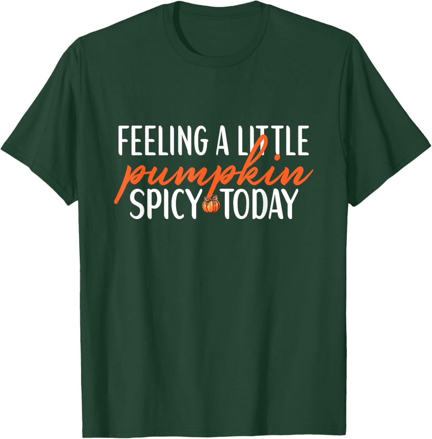 Feeling A Little Pumpkin Spicy Today Funny Sayings Fall T-Shirt - T-Shirt | Forest