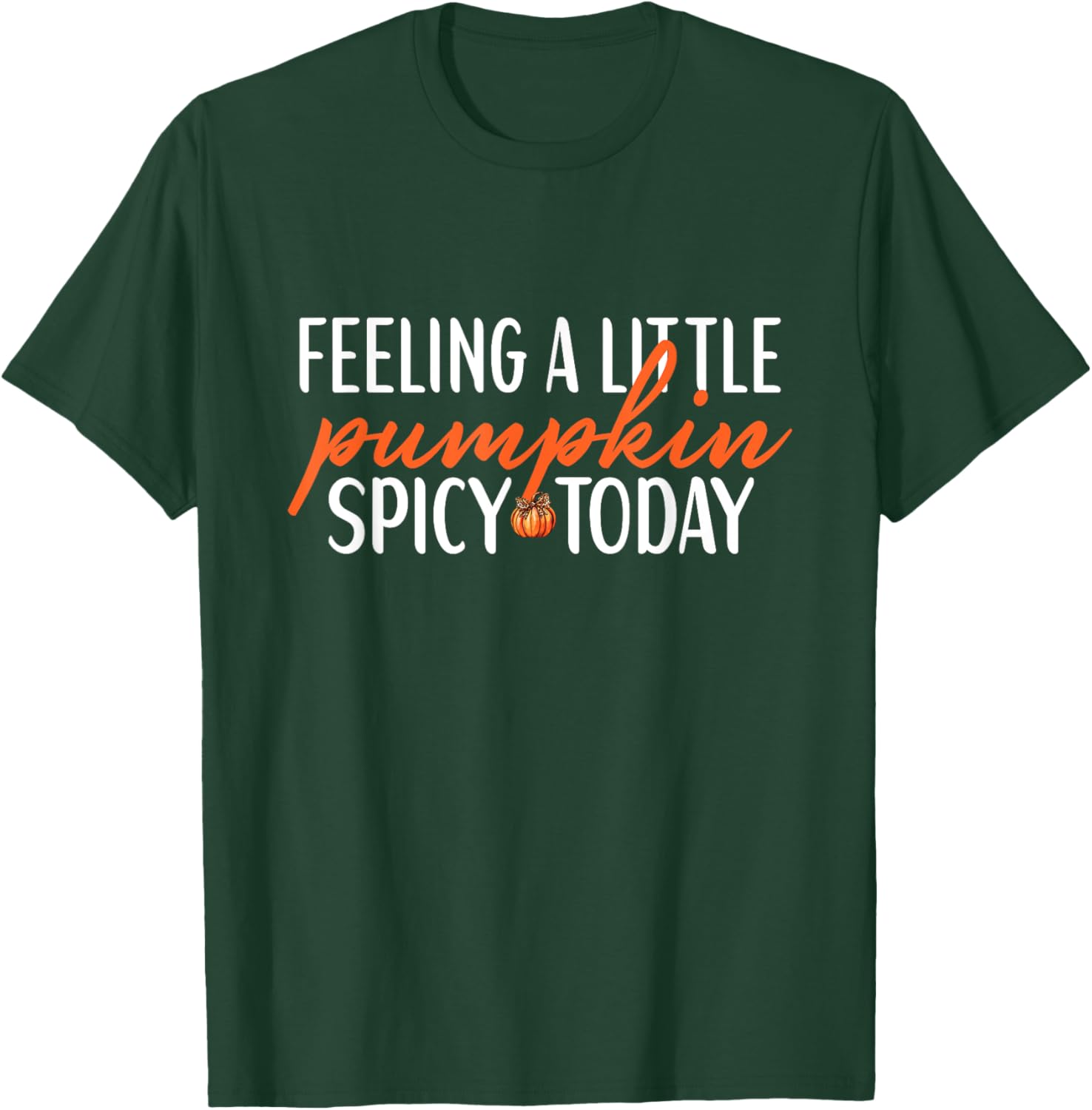 Feeling A Little Pumpkin Spicy Today Funny Sayings Fall T-Shirt - T-Shirt | Forest