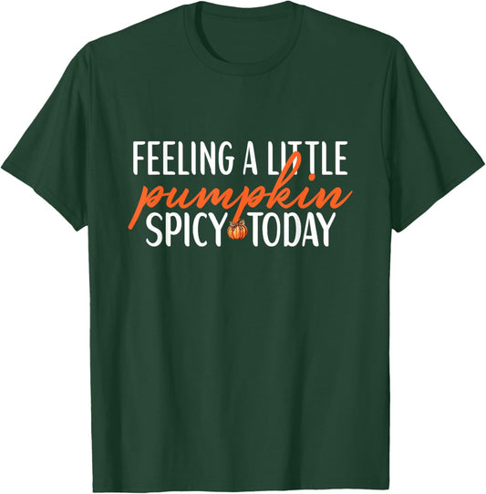 Feeling A Little Pumpkin Spicy Today Funny Sayings Fall T-Shirt - T-Shirt | Forest
