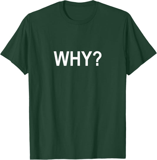 Why? T-Shirt - T-Shirt | Forest