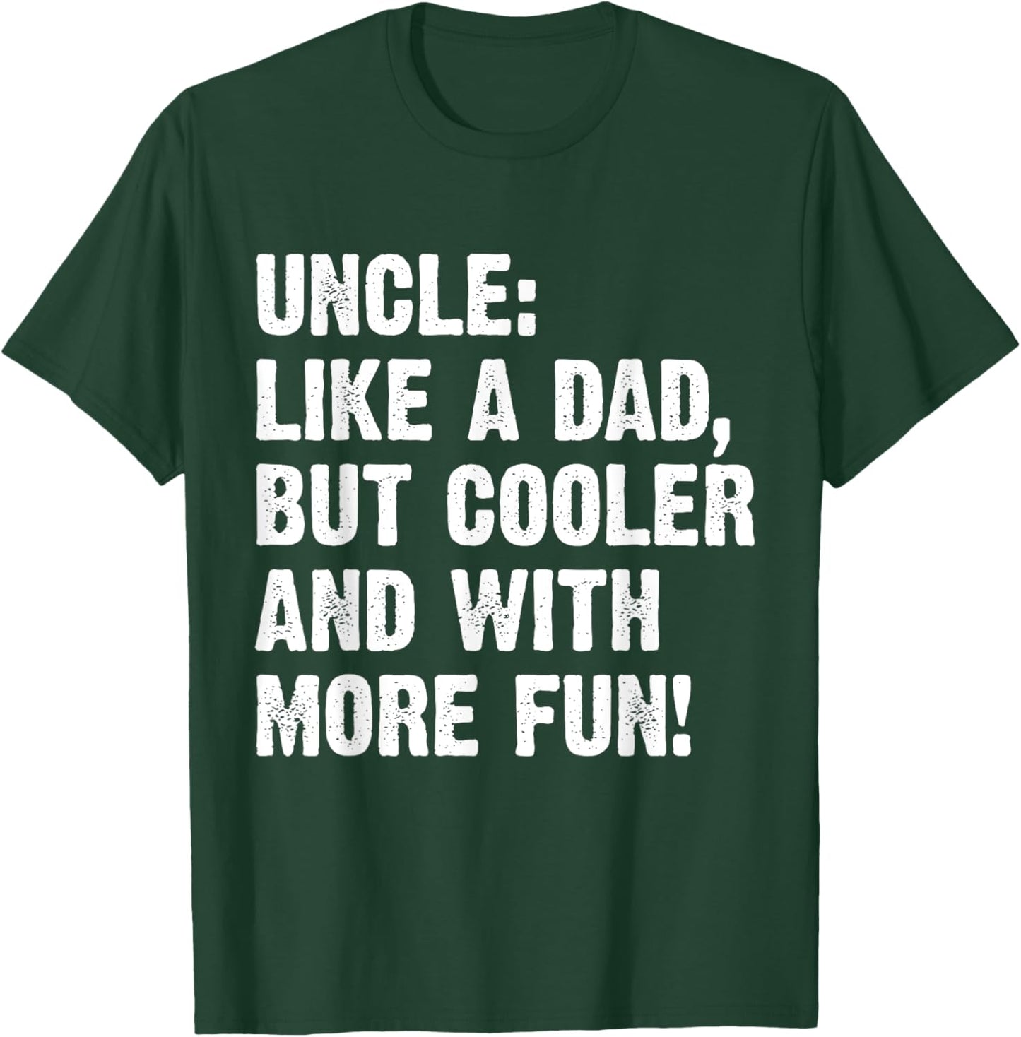 Uncle Like A Dad But Cooler And With More Fun T-Shirt - T-Shirt | Forest