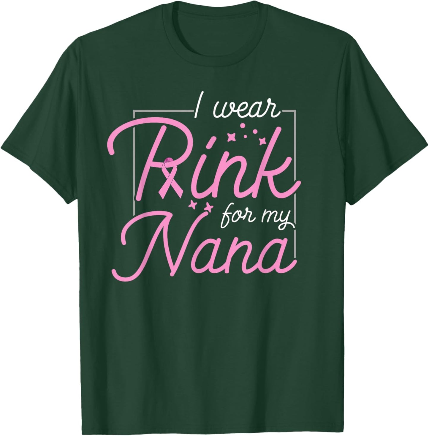 Breast Cancer Awareness - I Wear Pink For My Nana T-Shirt - T-Shirt | Forest