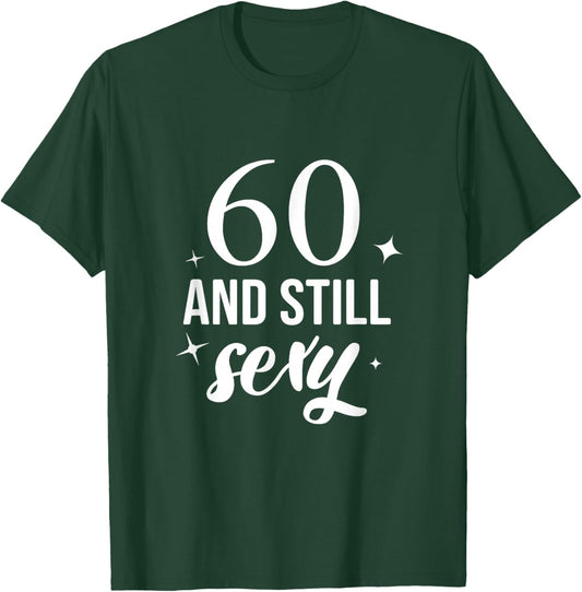 Sixty And Still Sexy Birthday Party Celebration T-Shirt - T-Shirt | Forest