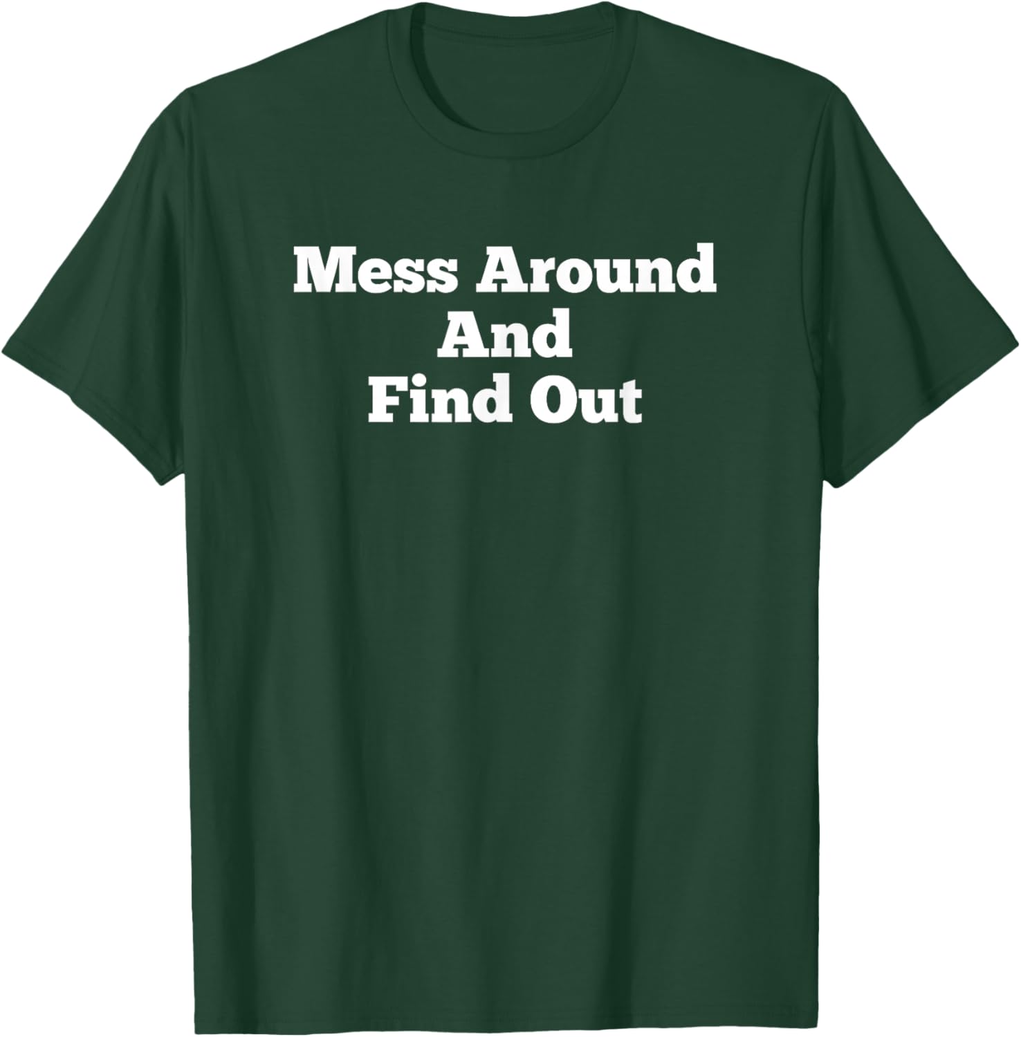 Mess Around And Find Out Funny Humor Love T-Shirt - T-Shirt | Forest