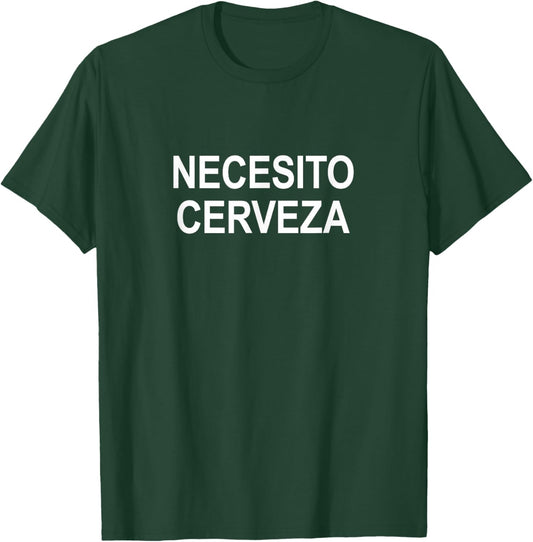 Necesito Cerveza - I Need Beer T-Shirt - T-Shirt | Forest