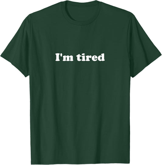 I'm Tired T-Shirt - T-Shirt | Forest