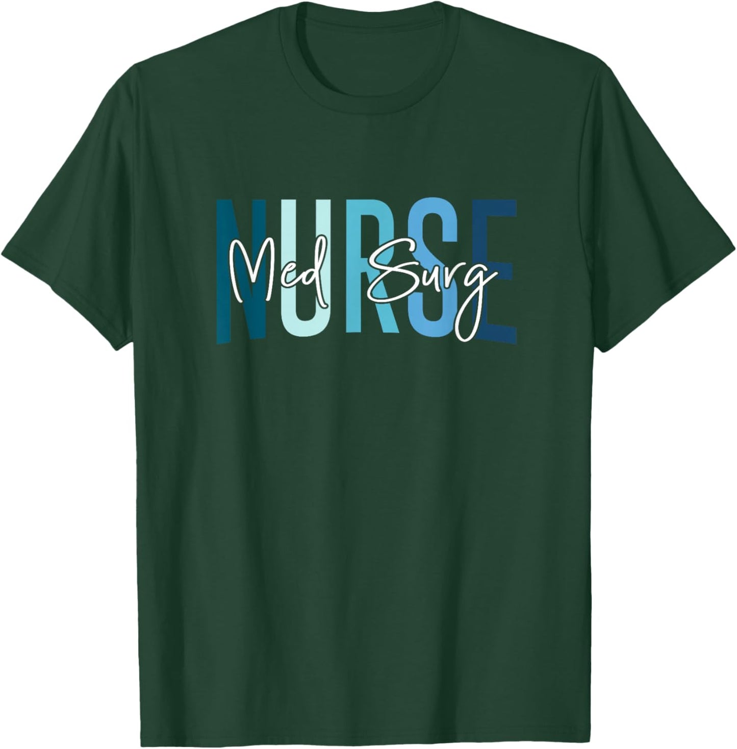 Med Surg Nurse Medical Surgical Nursing Emergency Room Nurse T-Shirt - T-Shirt | Forest
