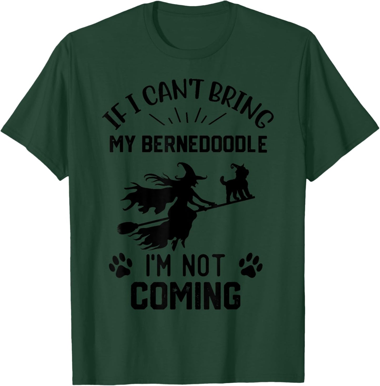 If I Can't Bring My Bernedoodle I'm Not Coming witch T-Shirt - T-Shirt | Forest