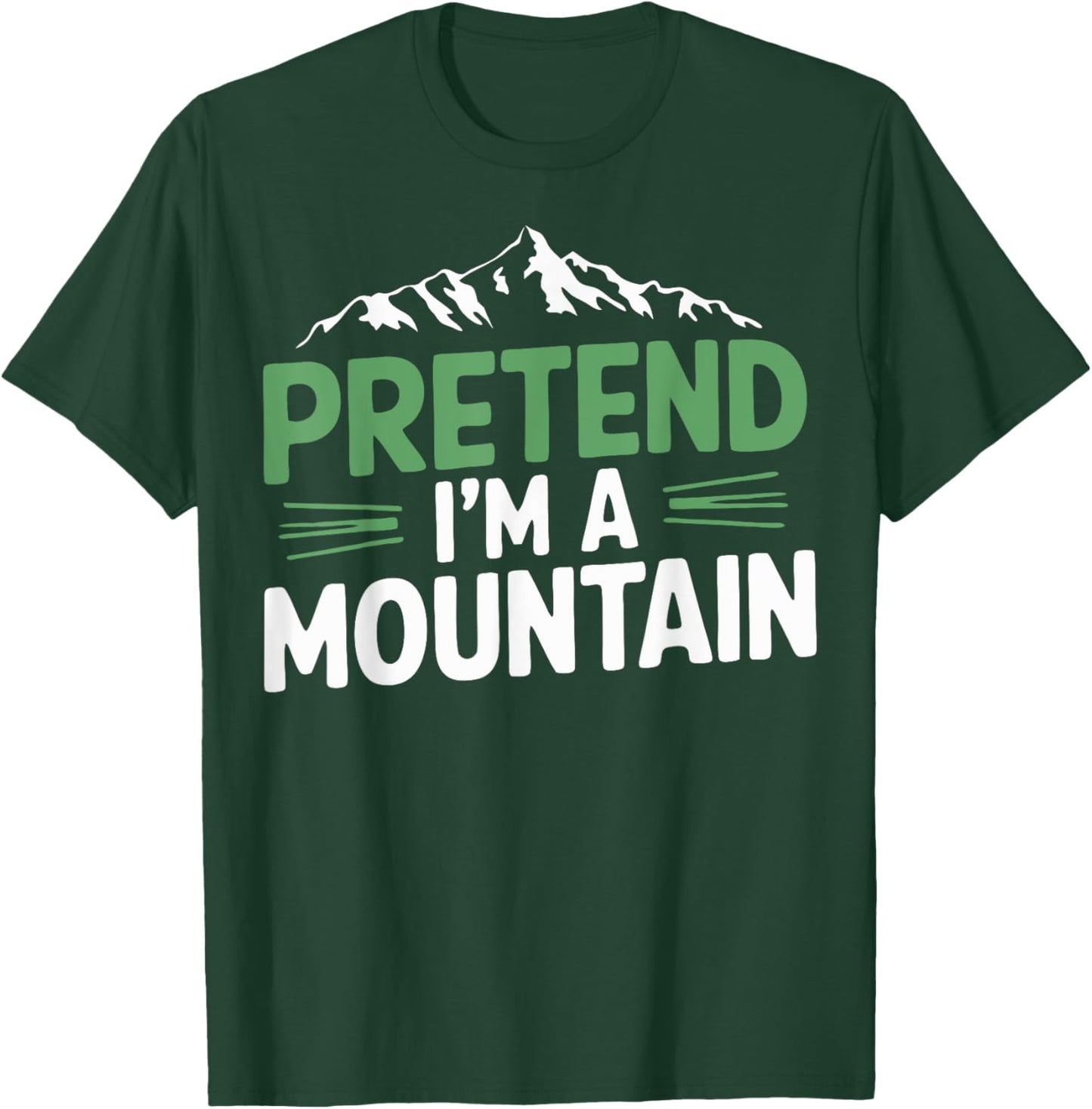 Pretend I'm A Mountain T-Shirt - T-Shirt | Forest