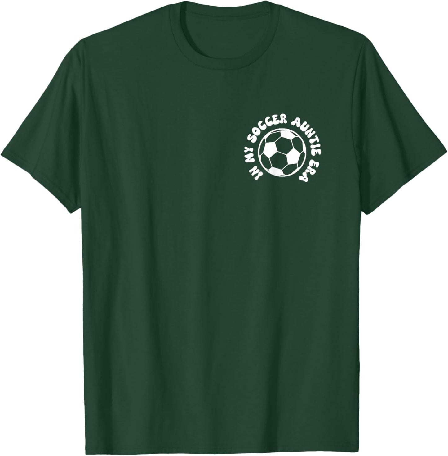 in my soccer auntie era on back Soccer Aunt T-Shirt - T-Shirt | Forest