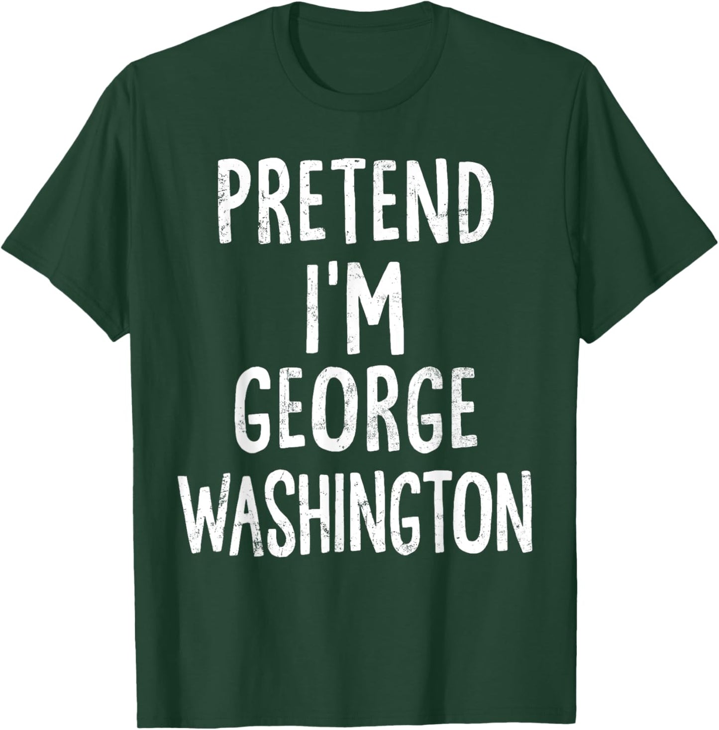 Pretend I'm George Washington Lazy Easy Halloween Costume T-Shirt - T-Shirt | Forest