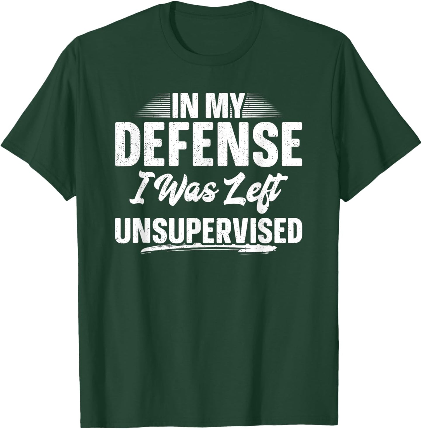 In My Defense I Was Left Unsupervised Shirt Funny Father Day T-Shirt - T-Shirt | Forest