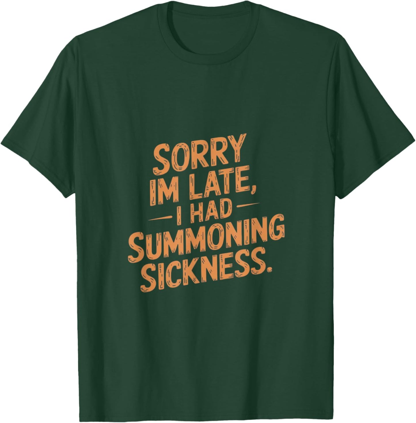 Sorry I'm Late I had Summoning Sickness Funny Magic T-Shirt - T-Shirt | Forest