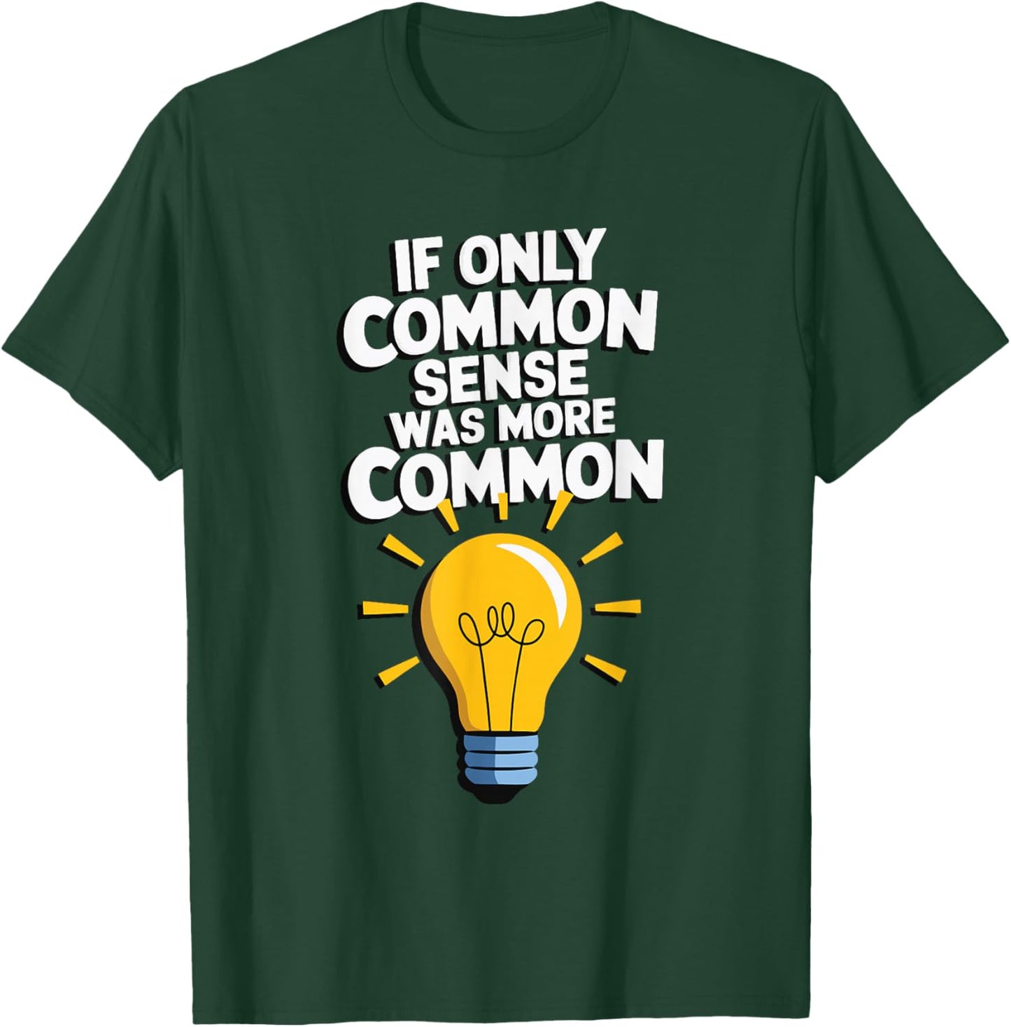 If Only Common Sense Was More Common T-Shirt - T-Shirt | Forest