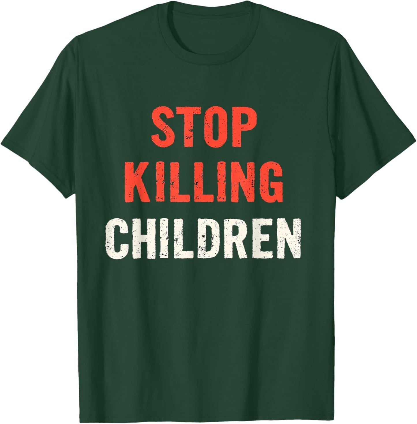 Powerful Awareness: Distressed Stop Killing Children T-Shirt - T-Shirt | Forest