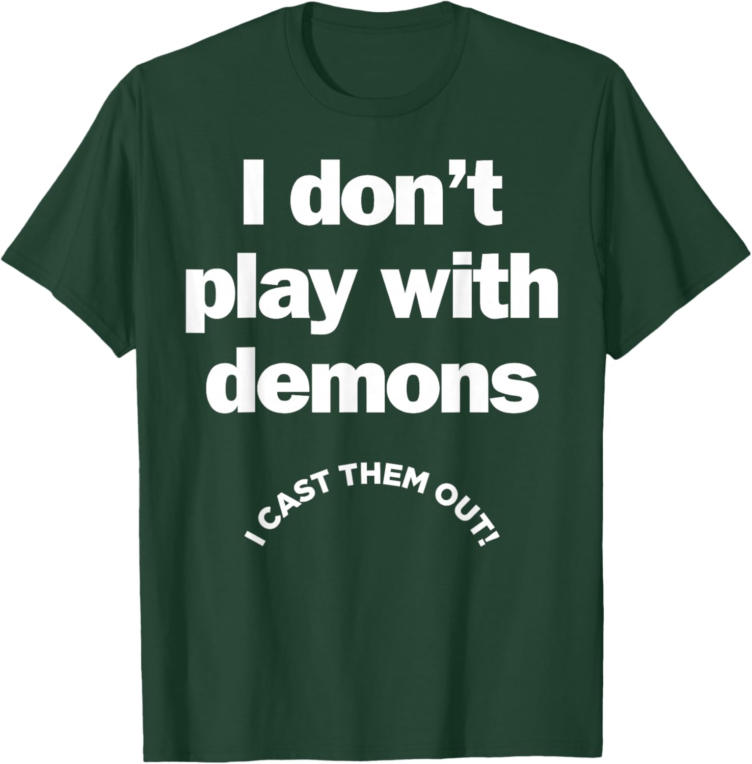 I Don't Play With Demons I Cast Them Out T-Shirt - T-Shirt | Forest