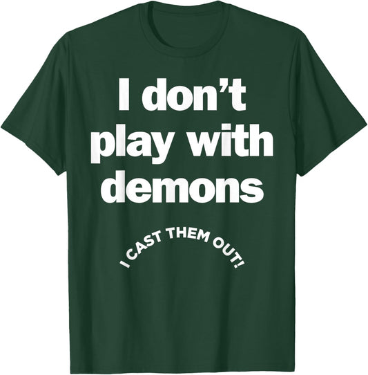 I Don't Play With Demons I Cast Them Out T-Shirt - T-Shirt | Forest