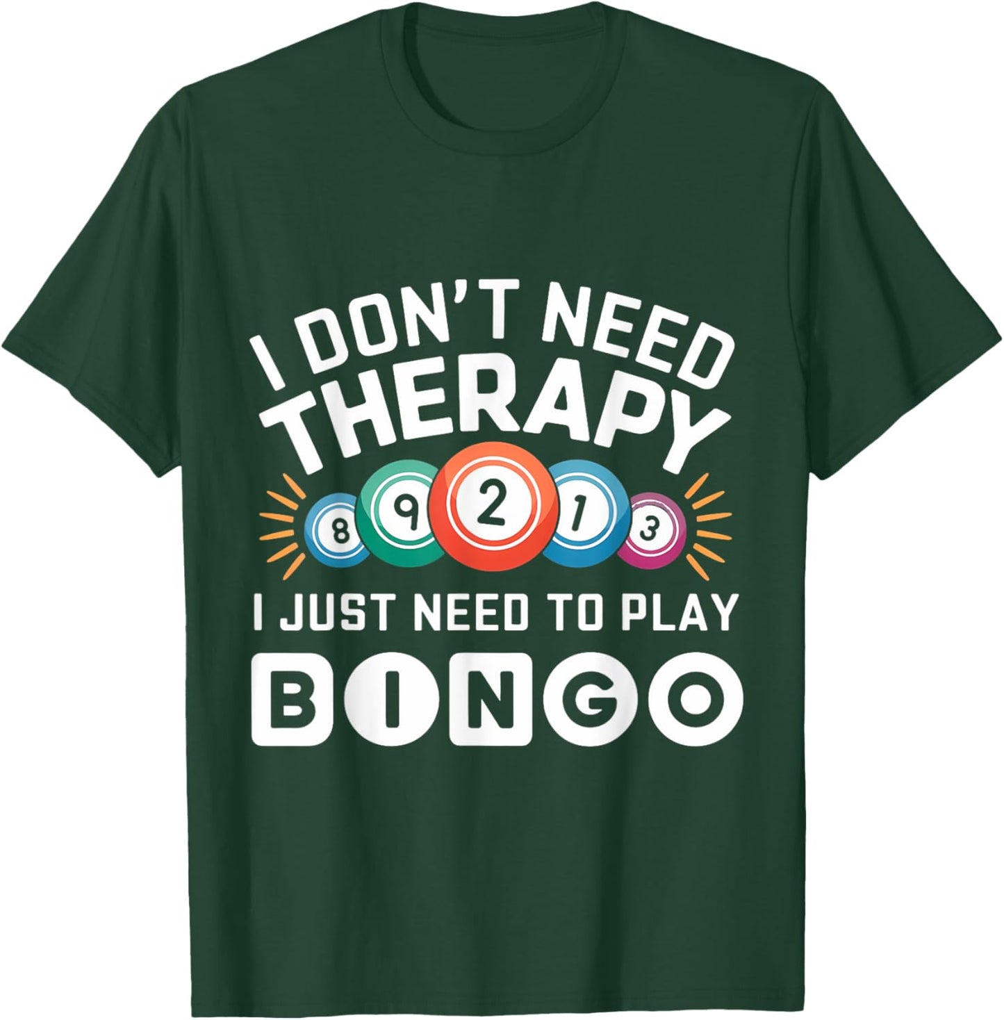 I Don't Need Therapy I Just Need To Play Bingo T-Shirt - T-Shirt | Forest
