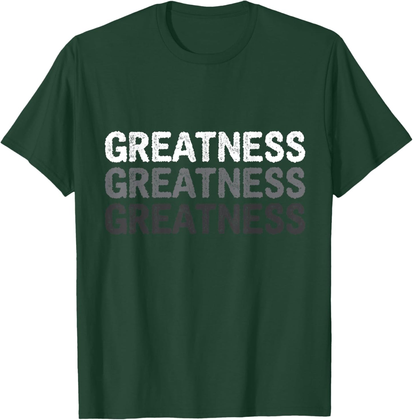 Greatness A That Says Greatness T-Shirt - T-Shirt | Forest