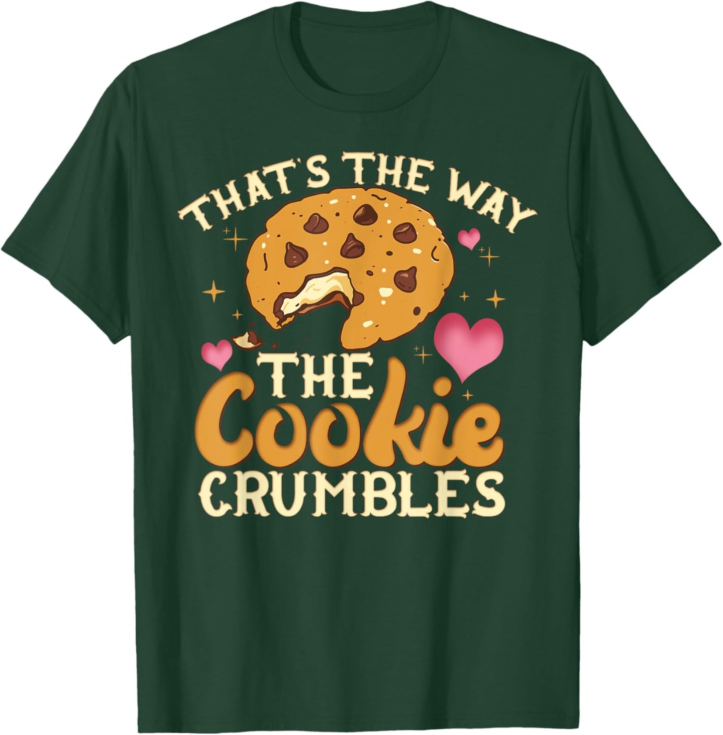 That's The Way The Cookie Crumbles Shirt Funny Gift T-Shirt - T-Shirt | Forest
