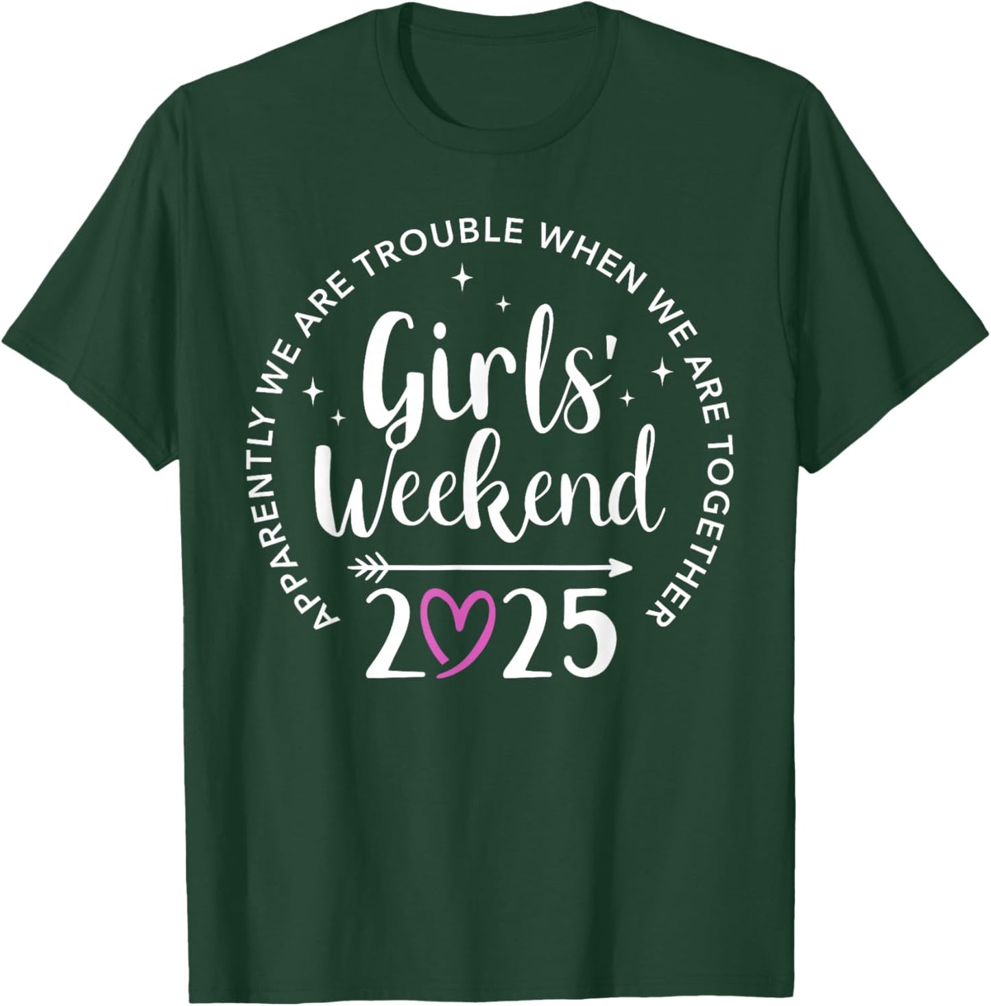 Girls weekend 2025 apparently are trouble when together T-Shirt - T-Shirt | Forest