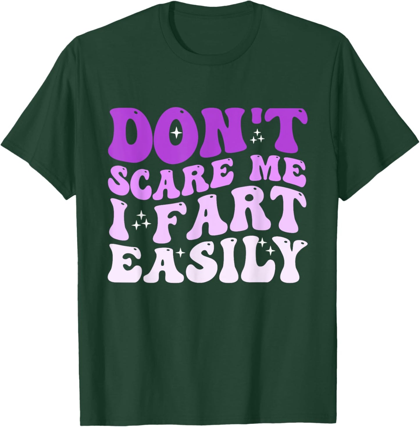 Don't Scare Me I Fart Easily Funny Sarcastic Joke T-Shirt - T-Shirt | Forest