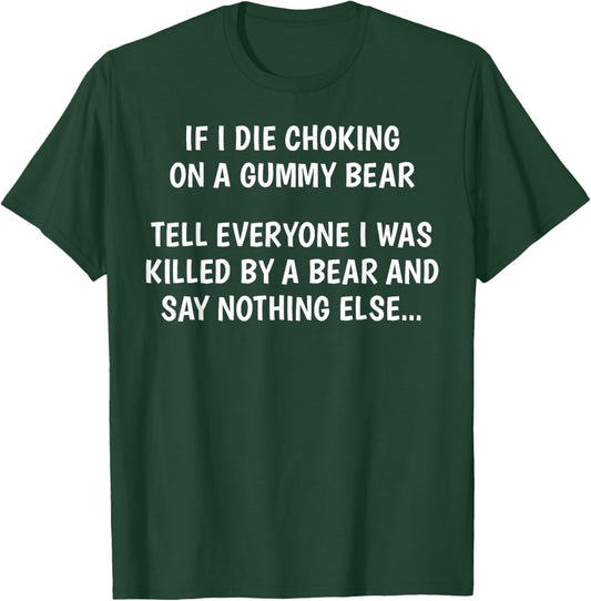 If I Die Choking On A Gummy Bear Funny Saying Sarcastic Joke T-Shirt - T-Shirt | Forest