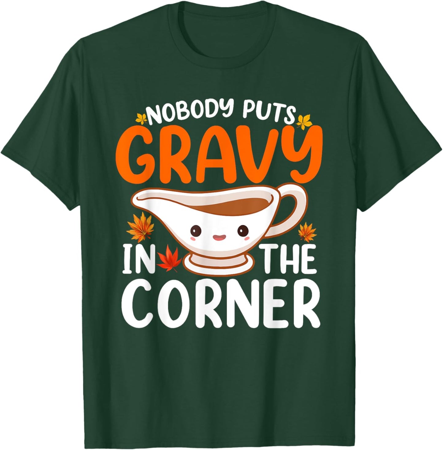 Nobody Puts Gravy In The Corner Funny Fall Thanksgiving T-Shirt - T-Shirt | Forest