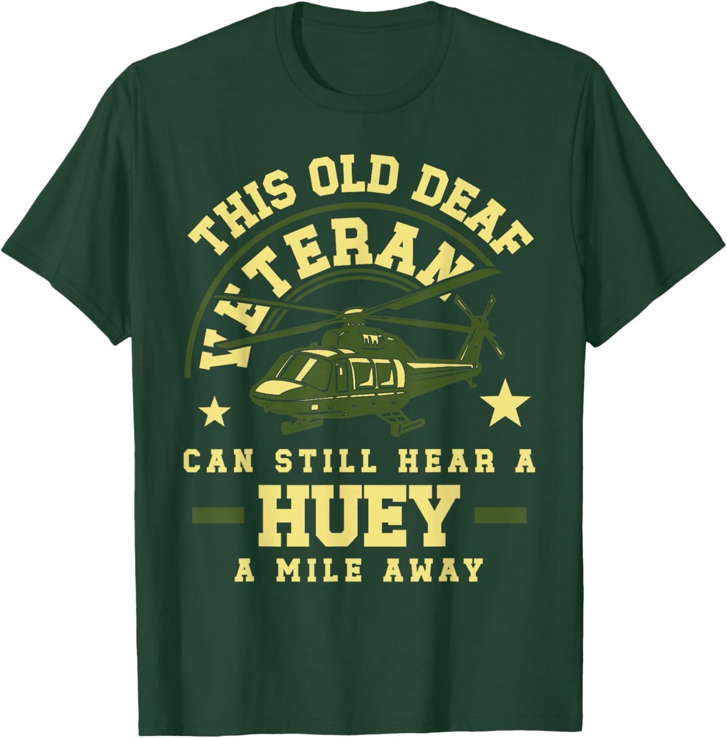 Old Deaf Veteran Huey Helicopter Sound Tribute Military T-Shirt - T-Shirt | Forest