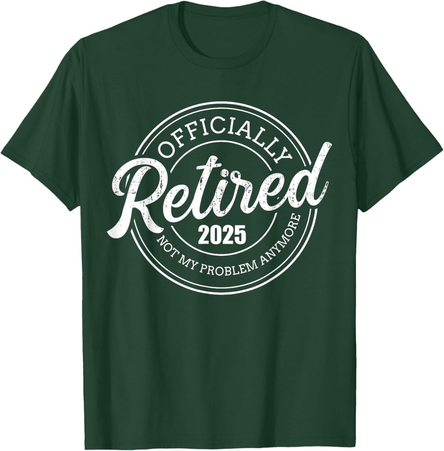 Retired 2025 not my problem anymore retirement T-Shirt - T-Shirt | Forest