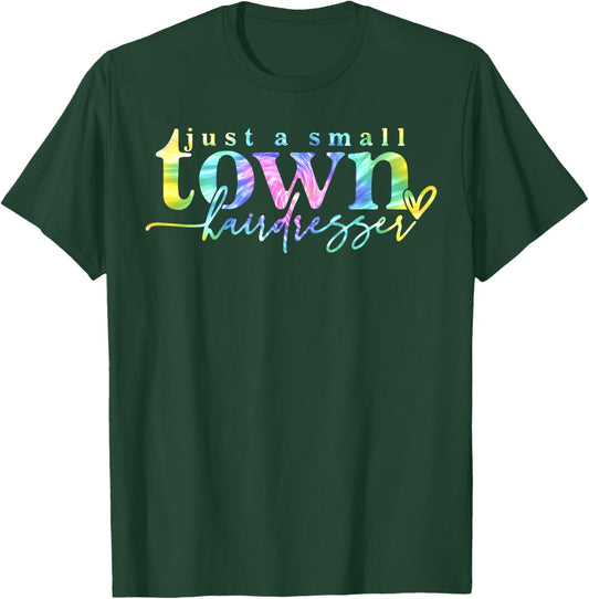 Tie Dye Just a small town hairdresser Funny Hair Stylist T-Shirt - T-Shirt | Forest