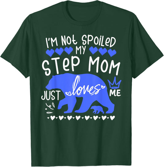 I'm Not Spoiled Baby Bear My Step Mom Just Loves Me Team Boy T-Shirt - T-Shirt | Forest