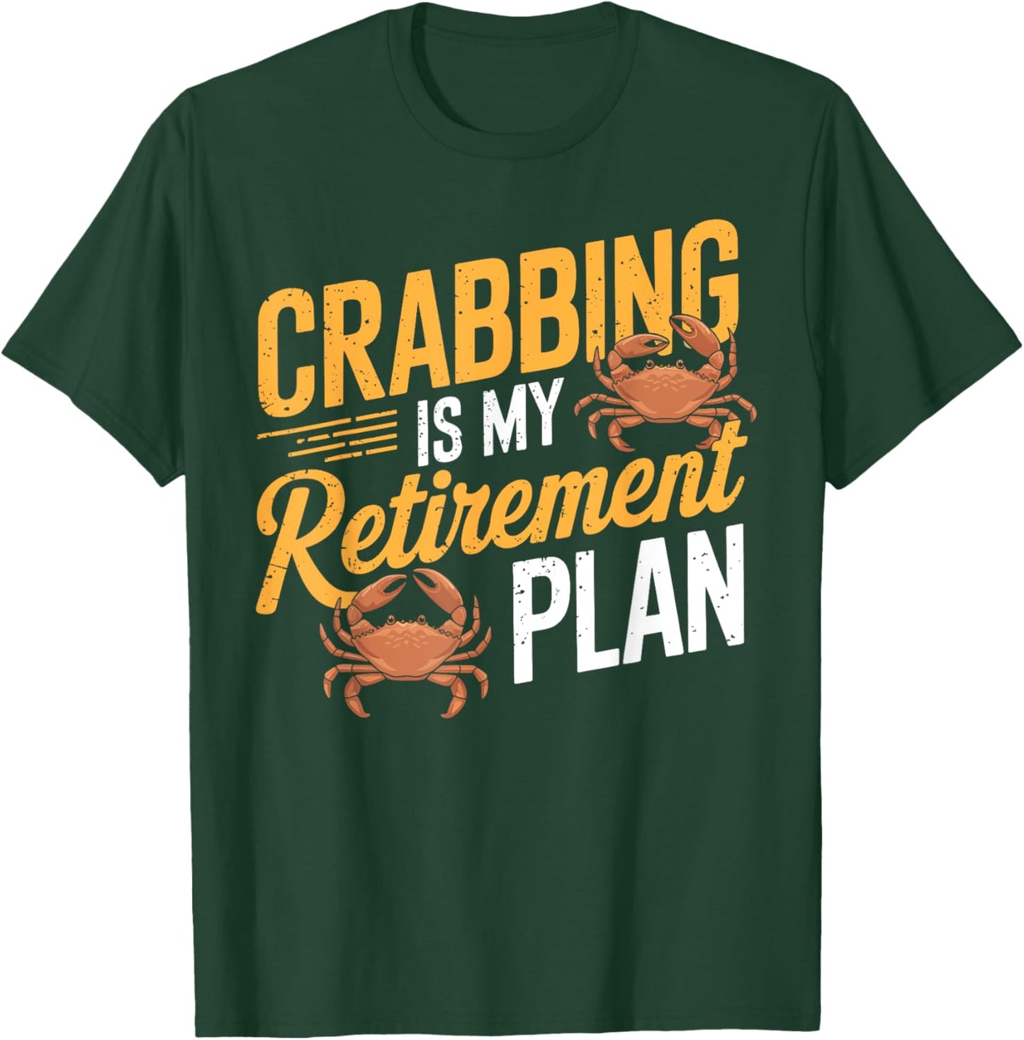 Crabbing Is My Retirement Plan Retired Crab Fishing Seafood T-Shirt - T-Shirt | Forest