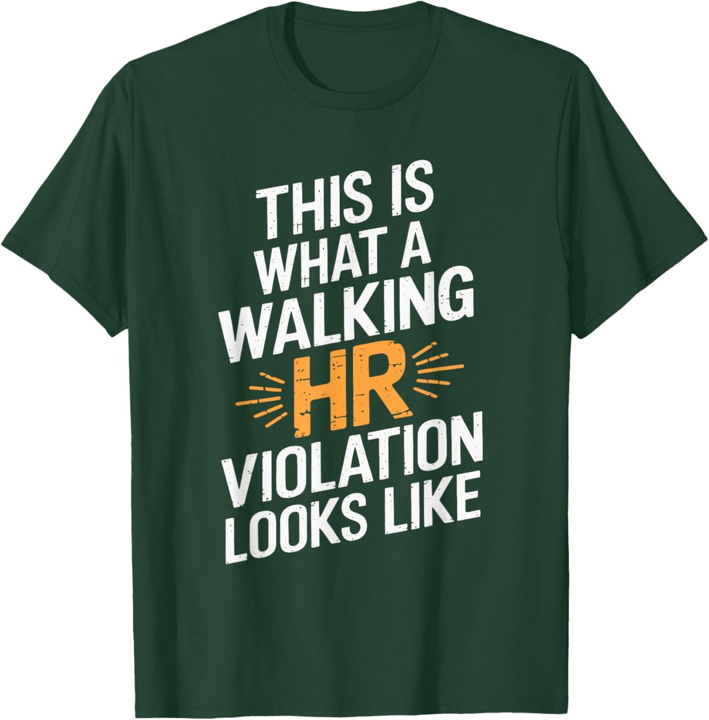 This Is What A Walking HR Violation Looks Like T-Shirt - T-Shirt | Forest