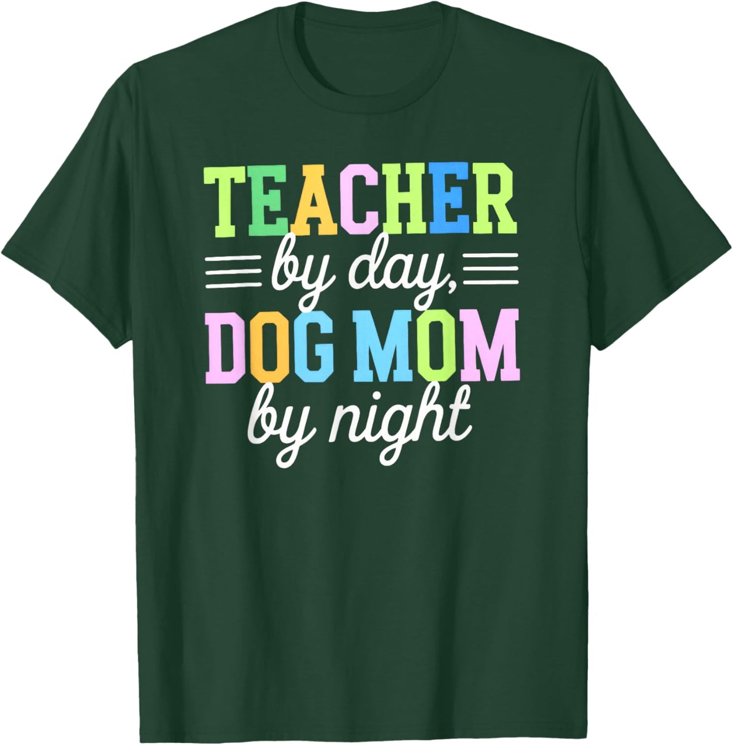 Teacher By Day Dog Mom By Night, Dog Mom Lover T-Shirt - T-Shirt | Forest