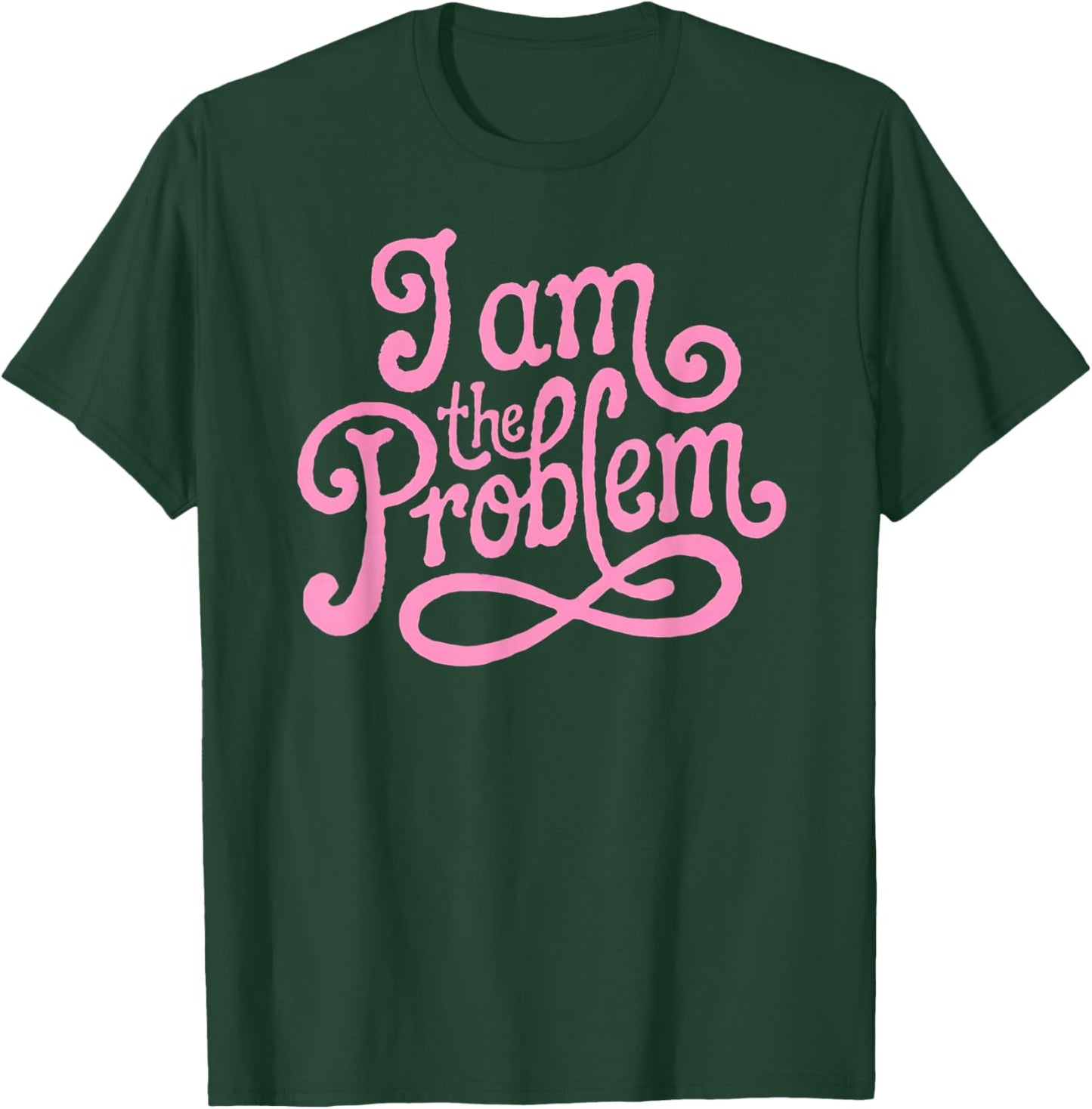 I Am the Problem - Funny Sarcastic Minimalist Design T-Shirt - T-Shirt | Forest