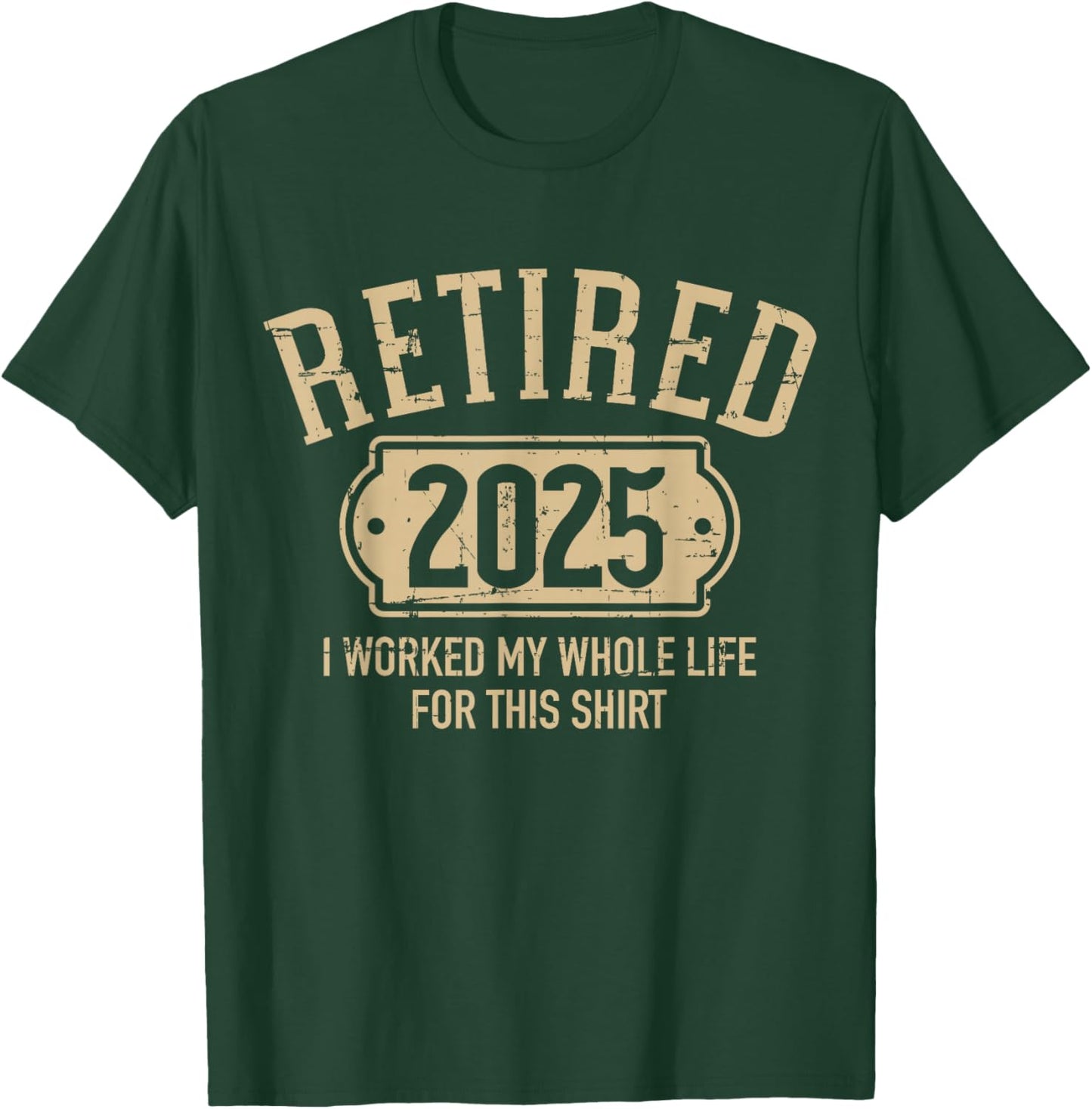 Retired 2025 retirement worked whole life for this T-Shirt - T-Shirt | Forest