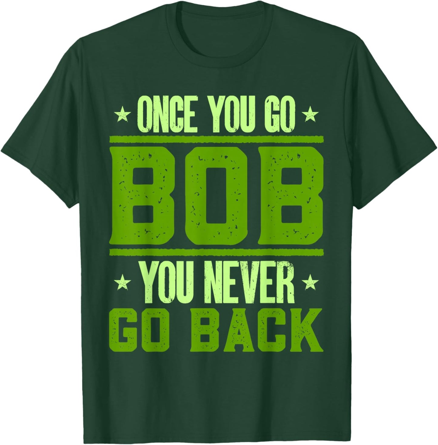 Funny Robert Name Bobby Birthday Once You Go Bob T-Shirt - T-Shirt | Forest