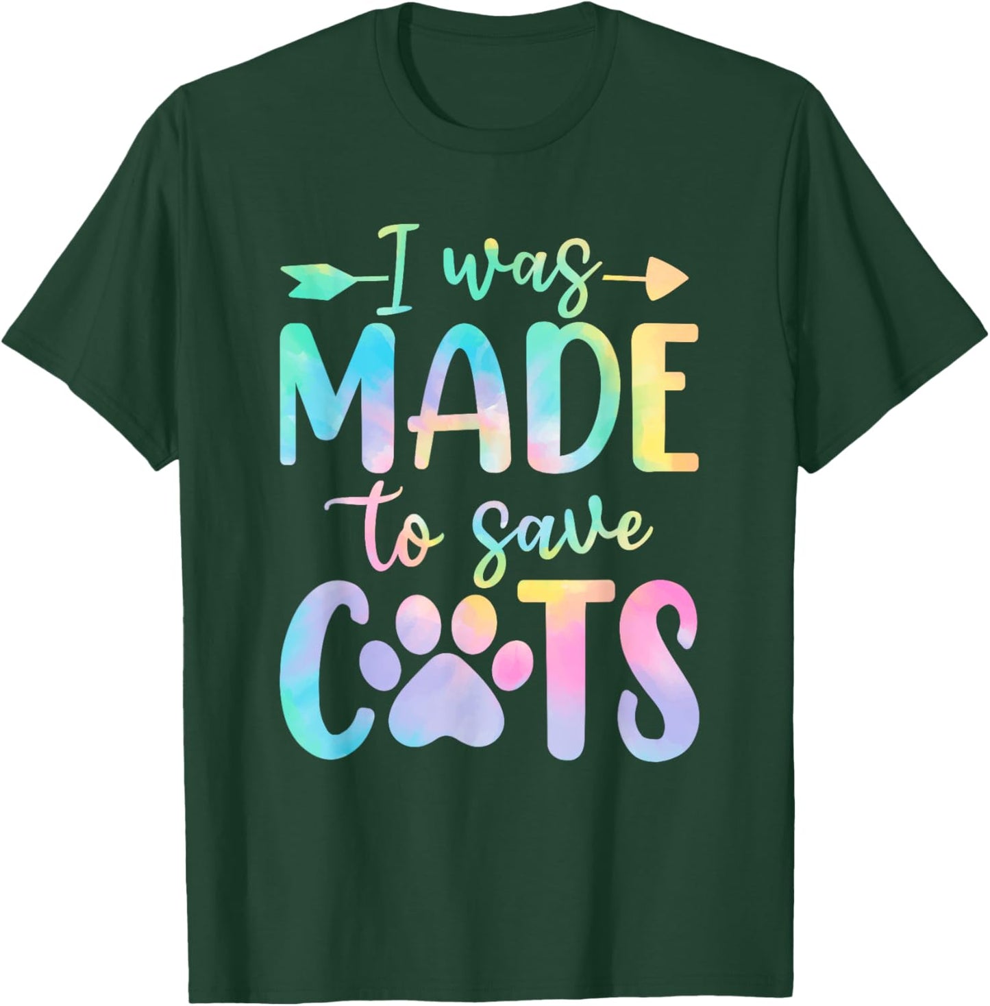 I Was Made to Save Cats Tie Dye Shelter Animal Activist T-Shirt - T-Shirt | Forest