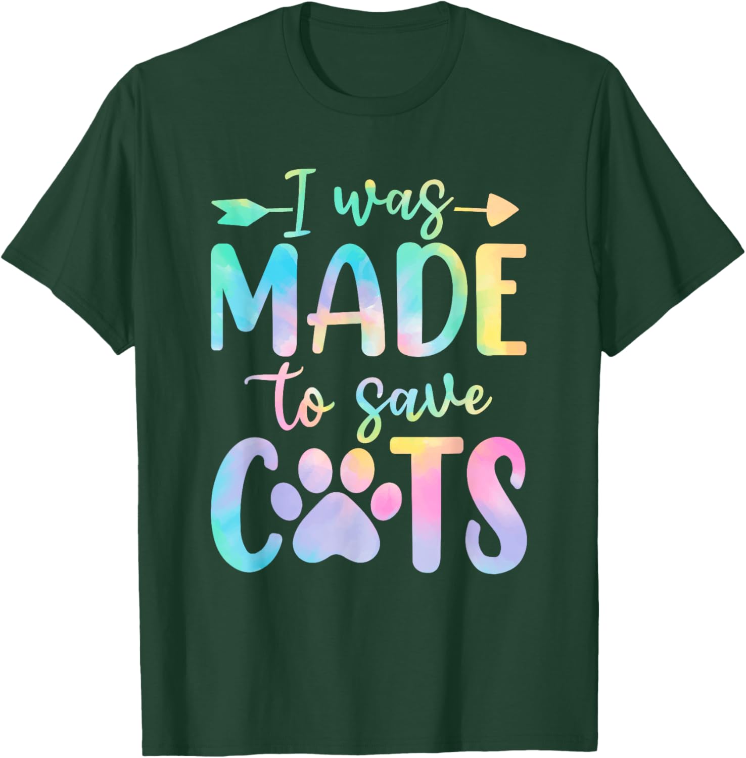 I Was Made to Save Cats Tie Dye Shelter Animal Activist T-Shirt - T-Shirt | Forest