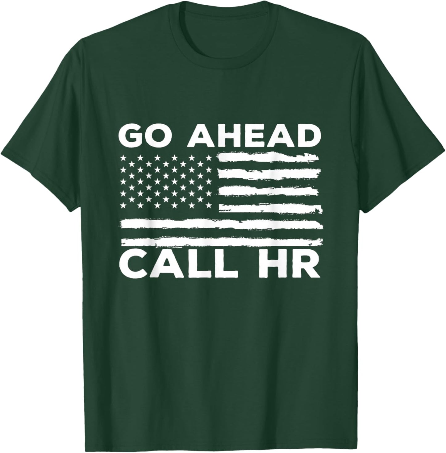 Go Ahead Call HR Funny Sarcastic Quote HR USA Flag T-Shirt - T-Shirt | Forest