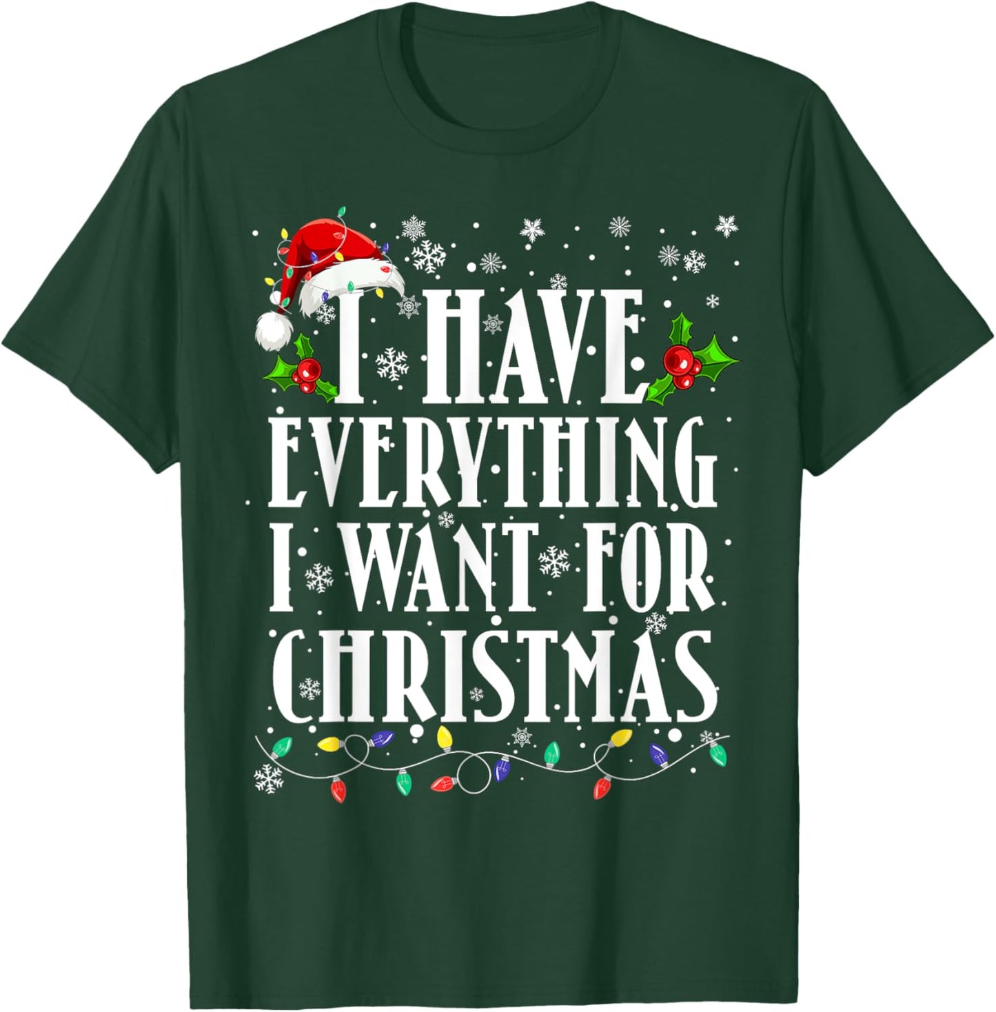 I Have Everything I Want For Christmas Its Me I'm Everything T-Shirt - T-Shirt | Forest