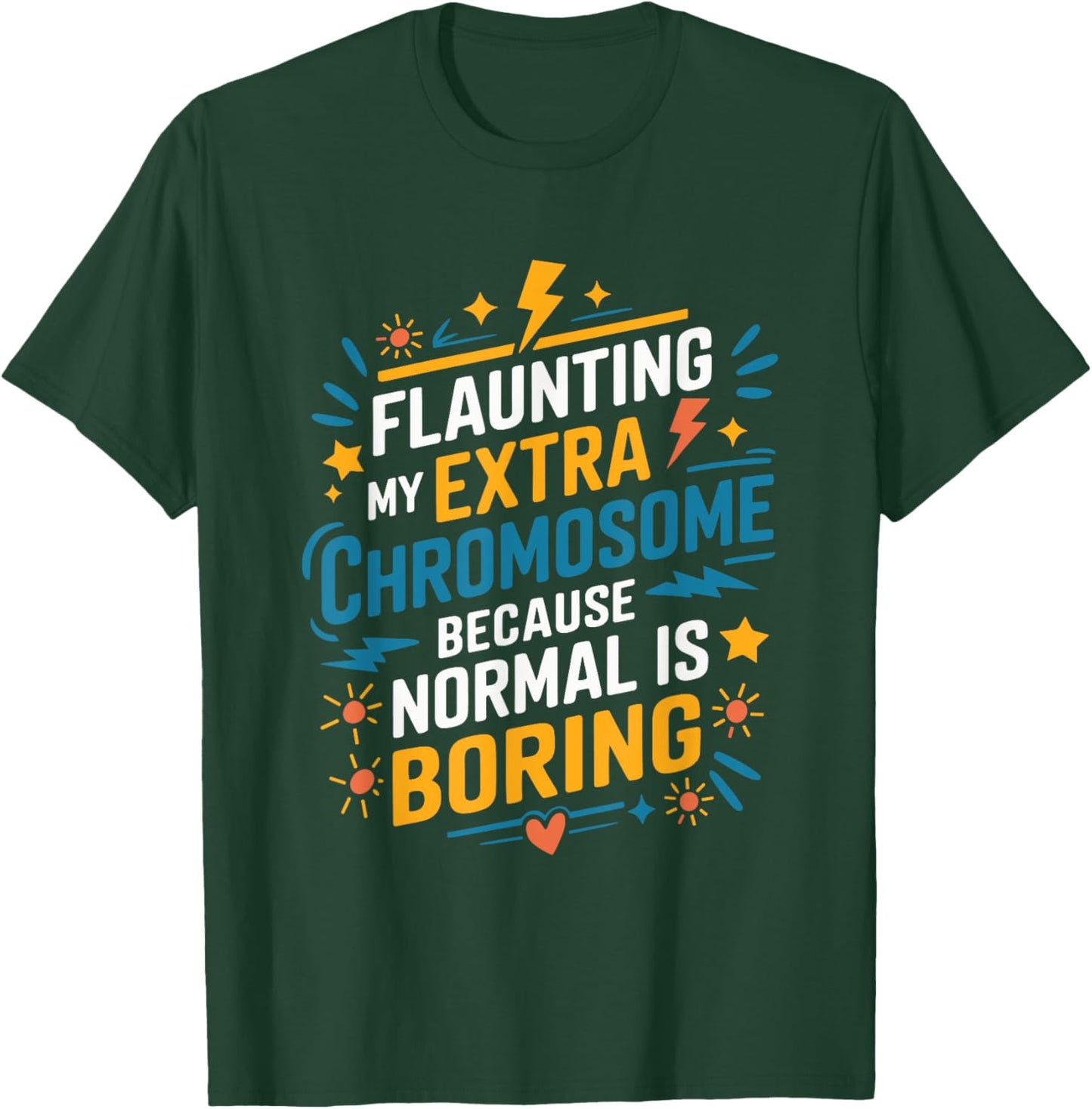 Flaunting My Extra Chromosome, Down Syndrome Awareness T-Shirt - T-Shirt | Forest