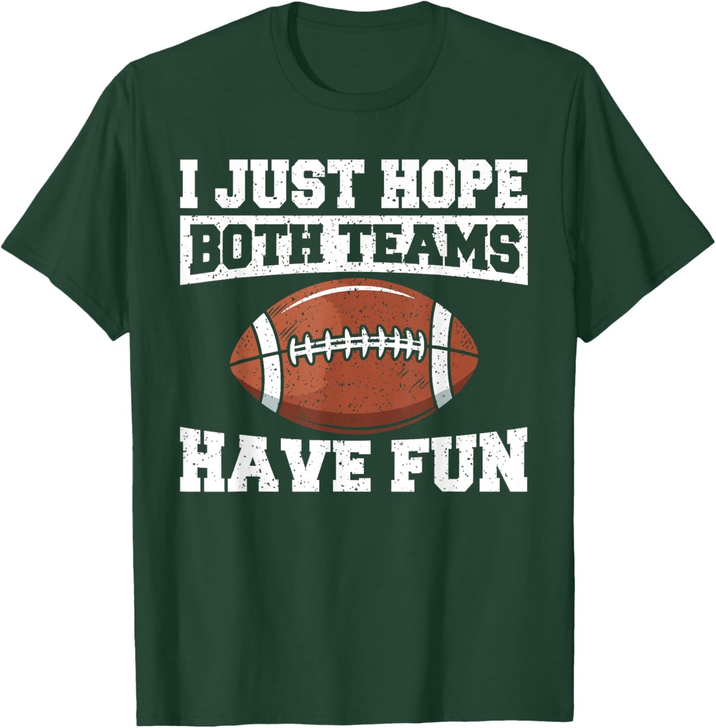 Sport Lover Apparel Football I Just Hope Both Teams Have Fun American Football T-Shirt - T-Shirt | Forest