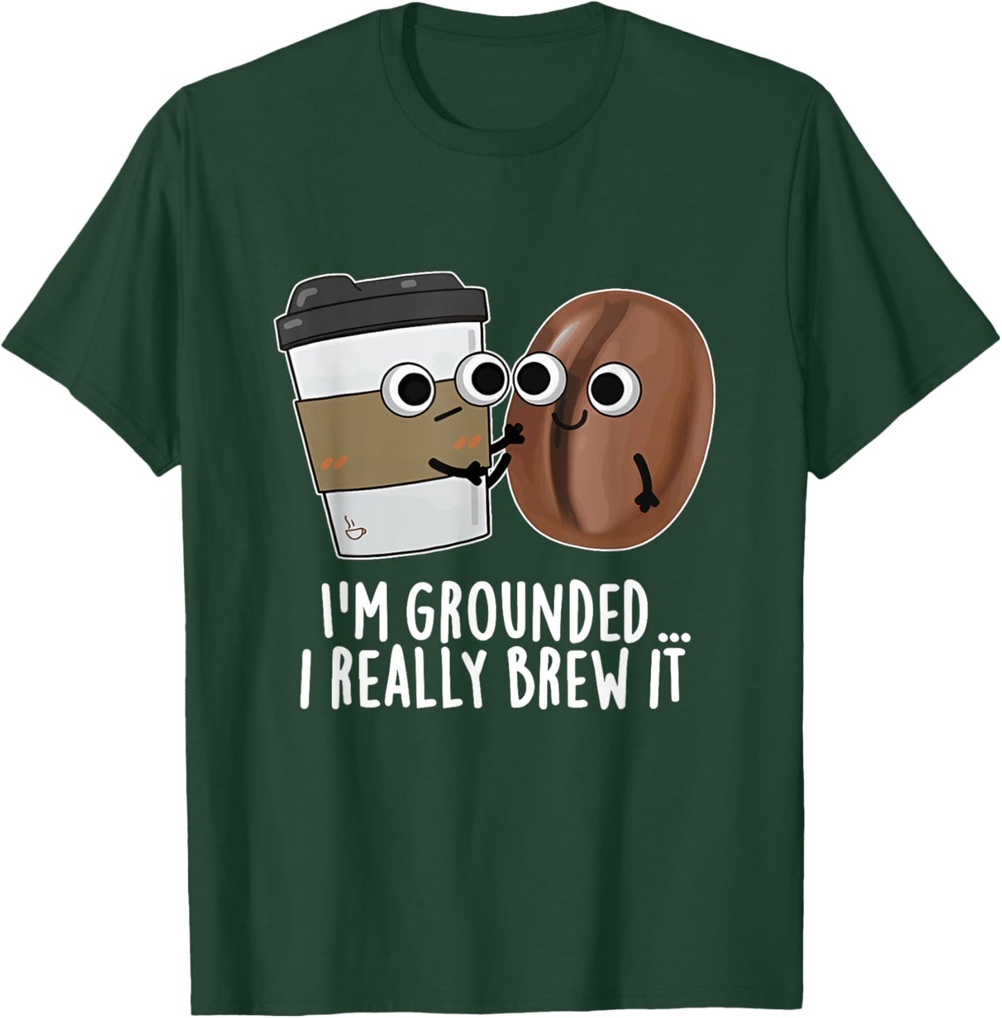 I'm Grounded I Really Brew It Coffee Design T-Shirt - T-Shirt | Forest