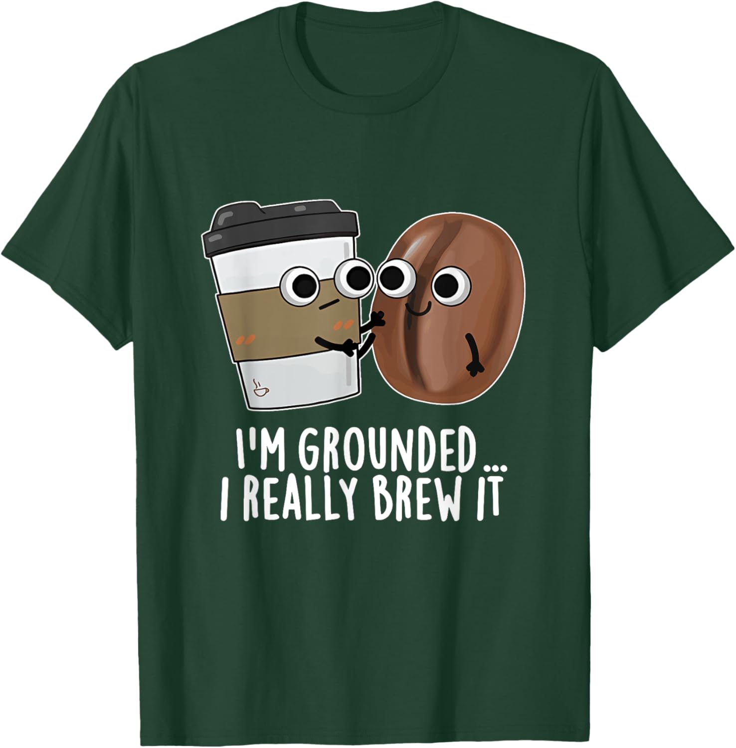 I'm Grounded I Really Brew It Coffee Design T-Shirt - T-Shirt | Forest