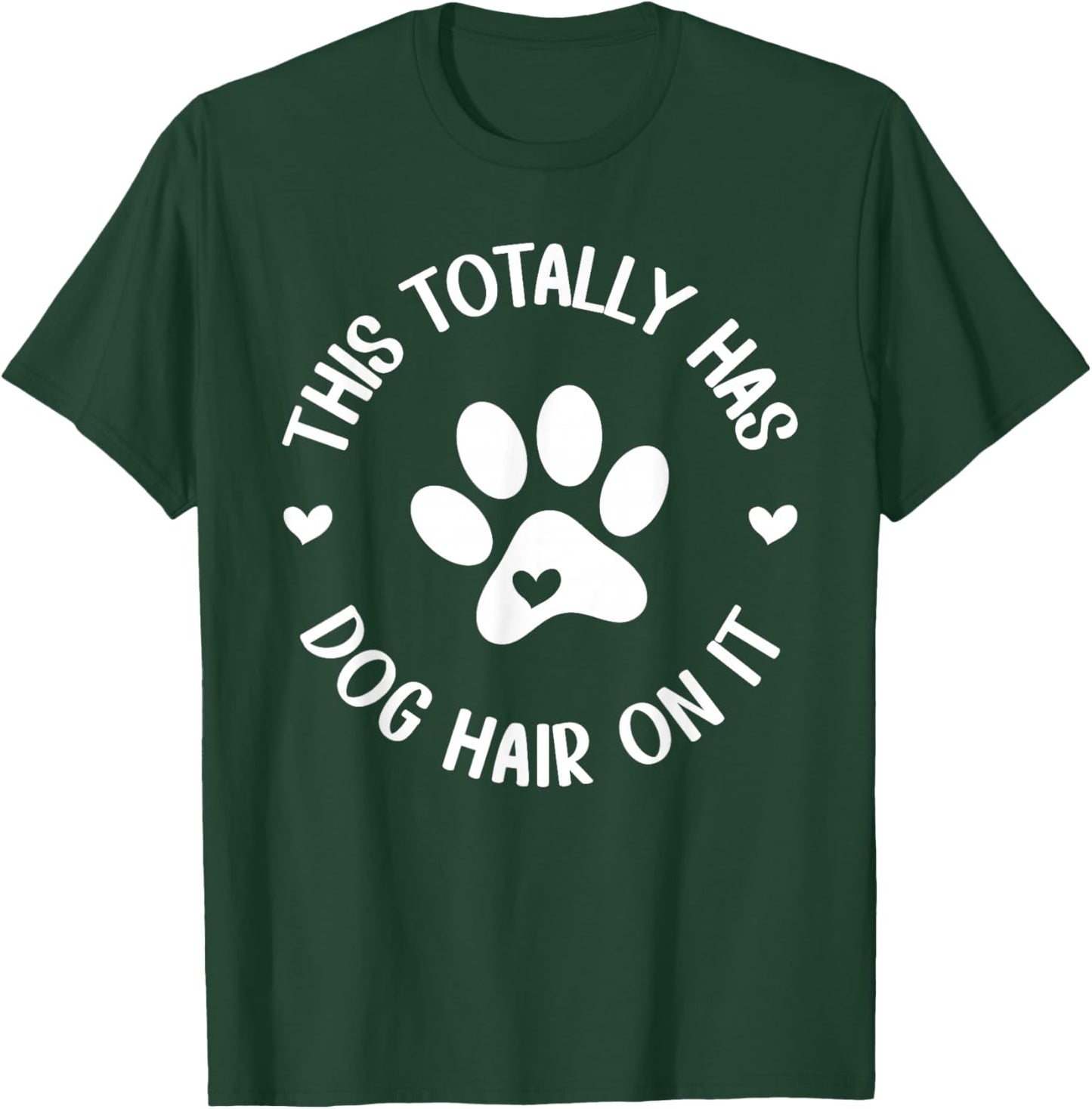 This Totally Has Dog Hair On It Dog Lover Dog Mama T-Shirt - T-Shirt | Forest