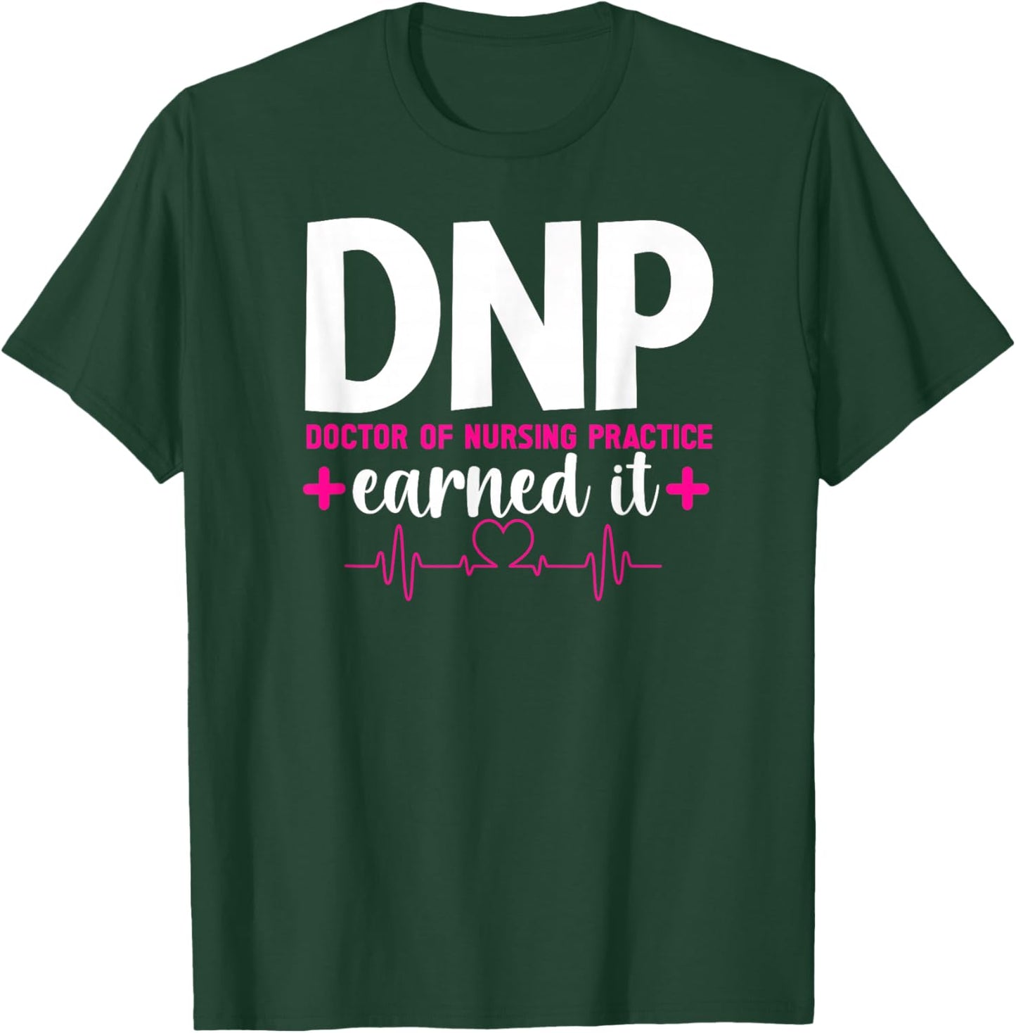 DNP Earned It DNP Graduation Doctor Of Nursing Practice Grad T-Shirt - T-Shirt | Forest
