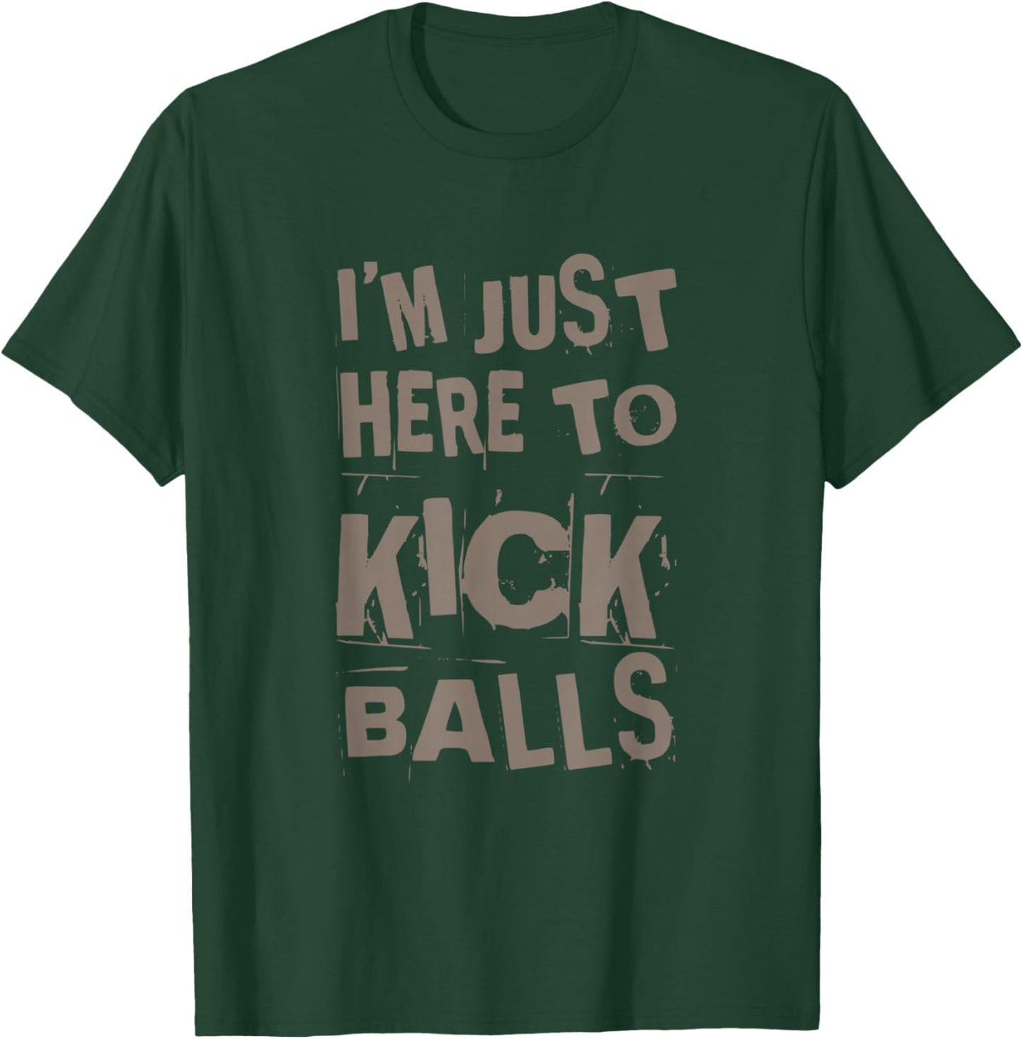 I’m Just Here To Kick Balls Quote Funny Kickball Quotes T-Shirt - T-Shirt | Forest