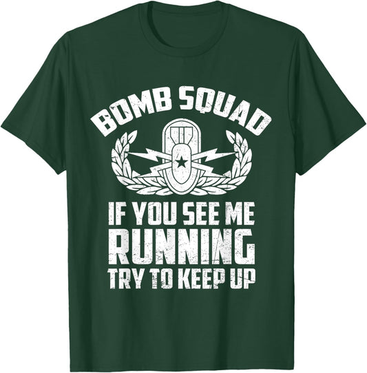 Bomb Squad If You See Me Running Try To Keep Up EOD Tech T-Shirt - T-Shirt | Forest